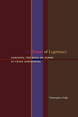 Бумажная книга «The Power of Legitimacy: Assessing the Role of Norms in Crisis Bargaining», автор Кристофер Гелпи - фото №1
