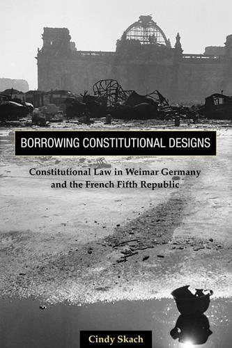 Бумажная книга «Borrowing Constitutional Designs: Constitutional Law in Weimar Germany and the French Fifth Republic», автор Синди Скач - фото №1