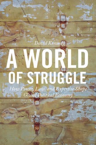 Паперова книга «A World of Struggle: How Power, Law, and Expertise Shape Global Political Economy», автор Девід Кеннеді - фото №1