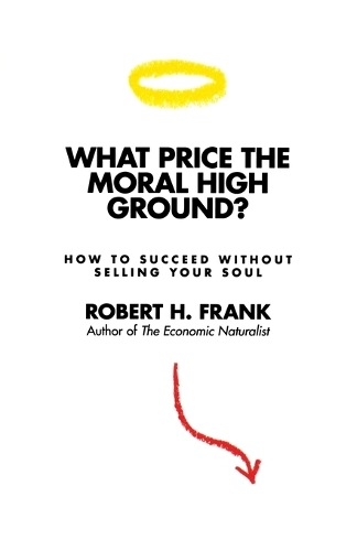 Бумажная книга «What Price the Moral High Ground?: How to Succeed without Selling Your Soul», автор Роберт Х. Фрэнк - фото №1