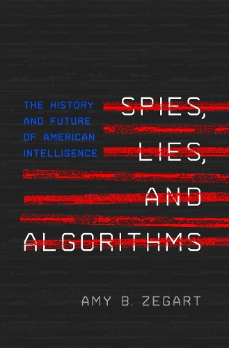 [object Object] «Spies, Lies, and Algorithms: The History and Future of American Intelligence», автор Эми Б. Зегарт - фото №1