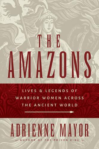 Бумажная книга «The Amazons: Lives and Legends of Warrior Women across the Ancient World», автор Адриенн Мэйор - фото №1