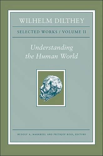 Паперова книга «Wilhelm Dilthey: Selected Works, Volume II: Understanding the Human World», автор Вільґельм Дільтей - фото №1