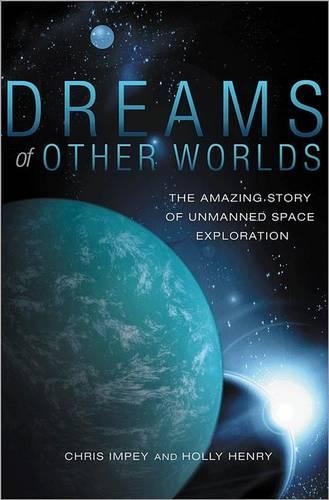 Бумажная книга «Dreams of Other Worlds: The Amazing Story of Unmanned Space Exploration», авторов Крис Импи, Холли Генри - фото №1
