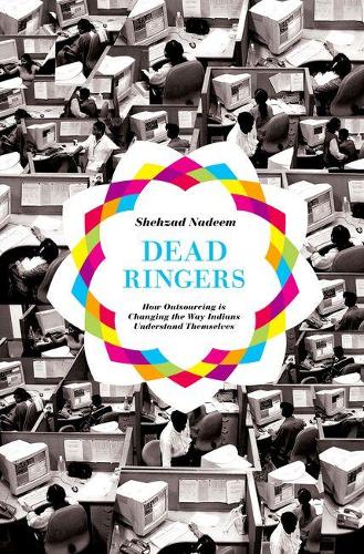 Паперова книга «Dead Ringers: How Outsourcing Is Changing the Way Indians Understand Themselves», автор Шехзад Надім - фото №1