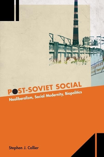 Бумажная книга «Post-Soviet Social: Neoliberalism, Social Modernity, Biopolitics», автор Стивен Дж. Кольер - фото №1