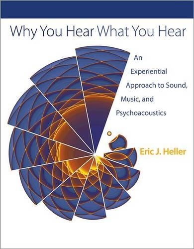 Бумажная книга «Why You Hear What You Hear: An Experiential Approach to Sound, Music, and Psychoacoustics», автор Эрик Дж. Хеллер - фото №1