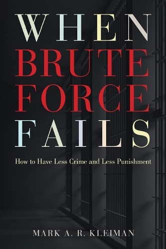 Бумажная книга «When Brute Force Fails: How to Have Less Crime and Less Punishment», автор Марк А. Р. Клейман - фото №1