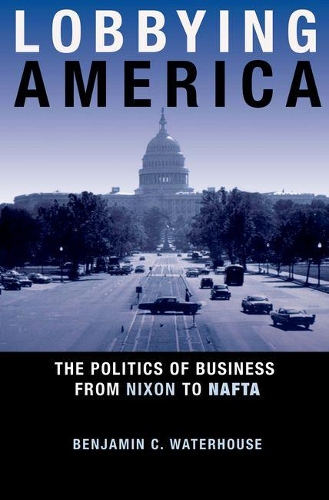 Бумажная книга «Lobbying America: The Politics of Business from Nixon to NAFTA», автор Бенджамин К. Уотерхаус - фото №1