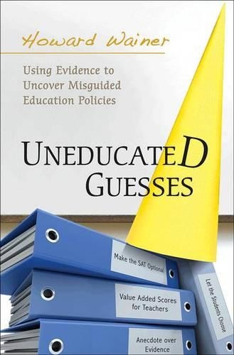Бумажная книга «Uneducated Guesses: Using Evidence to Uncover Misguided Education Policies», автор Говард Уэйнер - фото №1
