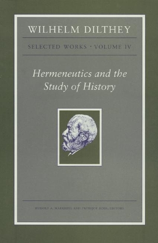 Паперова книга «Wilhelm Dilthey: Selected Works, Volume IV: Hermeneutics and the Study of History», автор Вільґельм Дільтей - фото №1