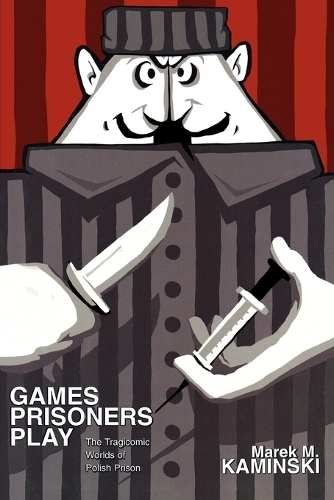 Бумажная книга «Games Prisoners Play: The Tragicomic Worlds of Polish Prison», автор Марек М. Каминский - фото №1