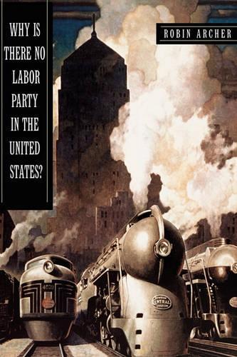 Бумажная книга «Why Is There No Labor Party in the United States?», автор Робин Арчер - фото №1