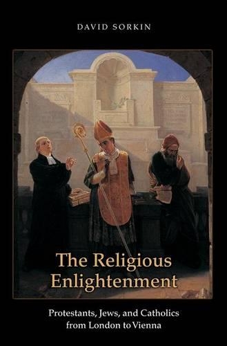 Бумажная книга «The Religious Enlightenment: Protestants, Jews, and Catholics from London to Vienna», автор Дэвид Соркин - фото №1