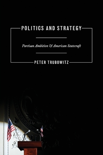 Бумажная книга «Politics and Strategy: Partisan Ambition and American Statecraft», автор Питер Трубовиц - фото №1