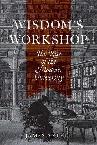 [object Object] «Wisdom's Workshop: The Rise of the Modern University», автор Джеймс Акстелл - фото №1