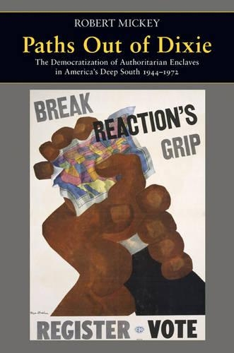 Паперова книга «Paths Out of Dixie: The Democratization of Authoritarian Enclaves in America's Deep South, 1944-1972», автор Роберт Міккі - фото №1