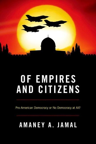 Бумажная книга «Of Empires and Citizens: Pro-American Democracy or No Democracy at All?», автор Амани А. Джамал - фото №1