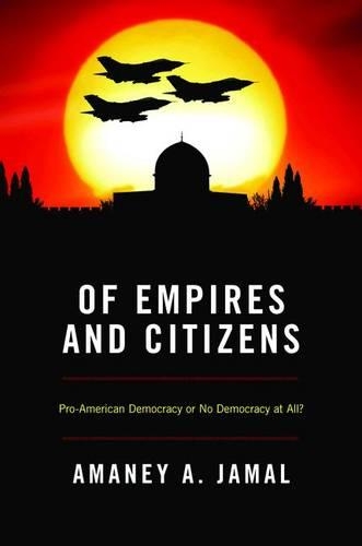 Бумажная книга «Of Empires and Citizens: Pro-American Democracy or No Democracy at All?», автор Амани А. Джамал - фото №1