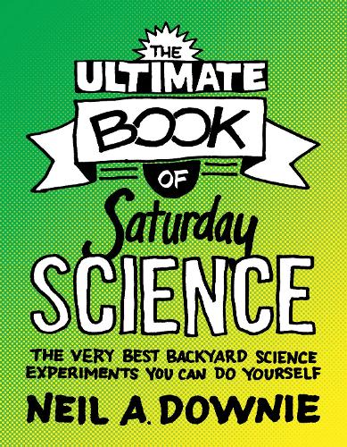 [object Object] «The Ultimate Book of Saturday Science: The Very Best Backyard Science Experiments You Can Do Yourself», автор Ніл А. Дауні - фото №1