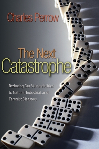 Бумажная книга «The Next Catastrophe: Reducing Our Vulnerabilities to Natural, Industrial, and Terrorist Disasters», автор Чарльз Перроу - фото №1