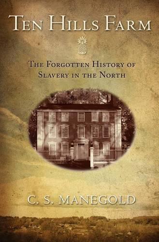 Паперова книга «Ten Hills Farm: The Forgotten History of Slavery in the North», автор К. С. Манегольд - фото №1