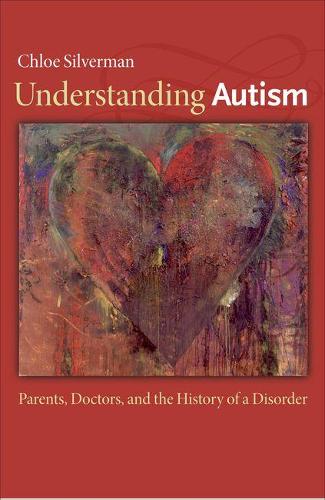 Бумажная книга «Understanding Autism: Parents, Doctors, and the History of a Disorder», автор Хлоя Сильверман - фото №1