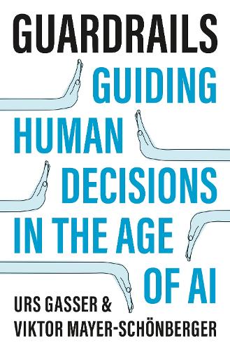 Паперова книга «Guardrails: Guiding Human Decisions in the Age of AI», авторів Урс Гассер, Віктор Майєр-Шонбергер - фото №1