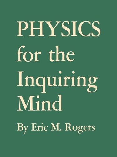 Бумажная книга «Physics for the Inquiring Mind: The Methods, Nature, and Philosophy of Physical Science», автор Эрик М. Роджерс - фото №1
