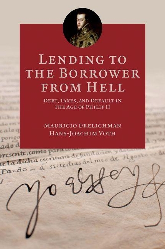 [object Object] «Lending to the Borrower from Hell: Debt, Taxes, and Default in the Age of Philip II», авторов Ханс-Йоахим Вот, Маурисио Дрелихман - фото №1