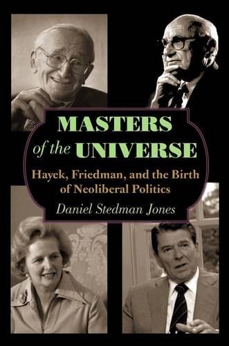Бумажная книга «Masters of the Universe: Hayek, Friedman, and the Birth of Neoliberal Politics», автор Дэниел Стедман Джонс - фото №1