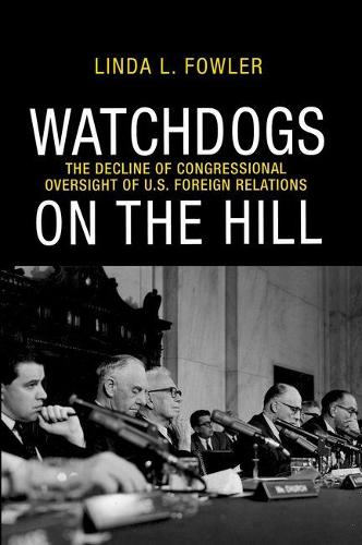 Бумажная книга «Watchdogs on the Hill: The Decline of Congressional Oversight of U.S. Foreign Relations», автор Линда Л. Фаулер - фото №1