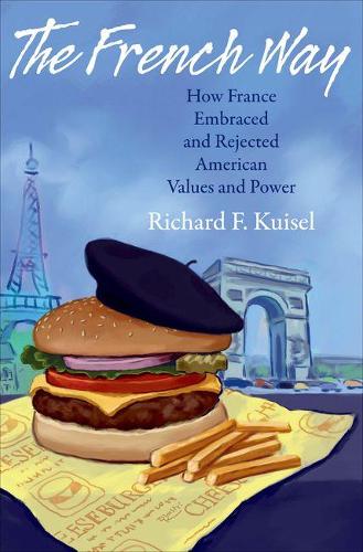 Бумажная книга «The French Way: How France Embraced and Rejected American Values and Power», автор Ричард Ф. Кюйзель - фото №1
