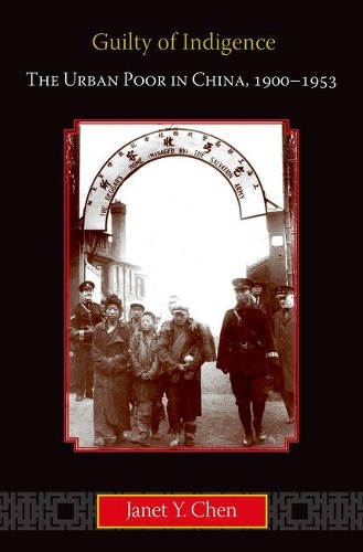 Бумажная книга «Guilty of Indigence: The Urban Poor in China, 1900-1953», автор Джанет Й. Чен - фото №1