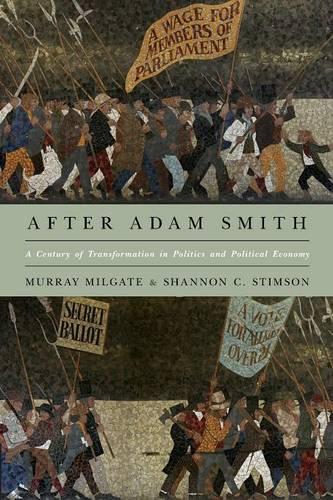 Бумажная книга «After Adam Smith: A Century of Transformation in Politics and Political Economy», авторов Мюррей Милгейт, Шеннон С. Стимсон - фото №1