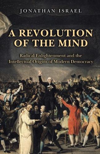 Бумажная книга «A Revolution of the Mind: Radical Enlightenment and the Intellectual Origins of Modern Democracy», автор Джонатан И. Израэль - фото №1