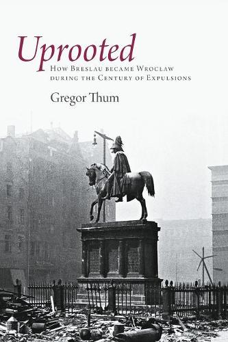 Бумажная книга «Uprooted: How Breslau Became Wroclaw during the Century of Expulsions», автор Грегор Тум - фото №1