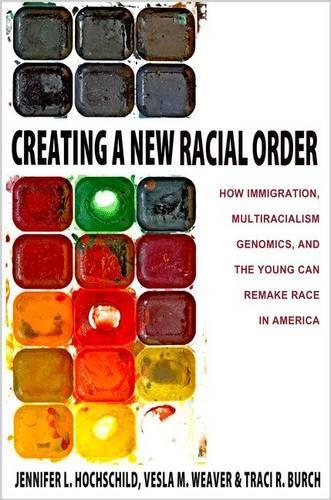 Бумажная книга «Creating a New Racial Order: How Immigration, Multiracialism, Genomics, and the Young Can Remake Race in America», авторов Дженнифер Л. Хохшильд, Трейси Р. Берч, Весла М. Уивер - фото №1