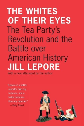 Бумажная книга «The Whites of Their Eyes: The Tea Party's Revolution and the Battle over American History», автор Джил Лепор - фото №1