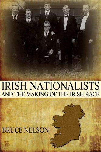 Бумажная книга «Irish Nationalists and the Making of the Irish Race», автор Брюс Нельсон - фото №1