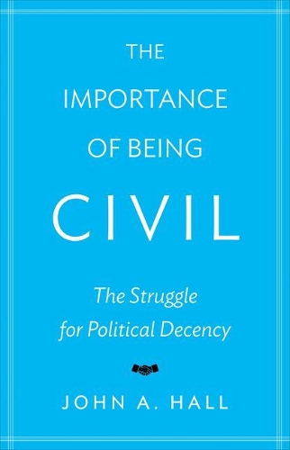 Бумажная книга «The Importance of Being Civil: The Struggle for Political Decency», автор Джон А. Холл - фото №1