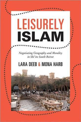 Бумажная книга «Leisurely Islam: Negotiating Geography and Morality in Shi‘ite South Beirut», авторов Лара Диб, Мона Харб - фото №1