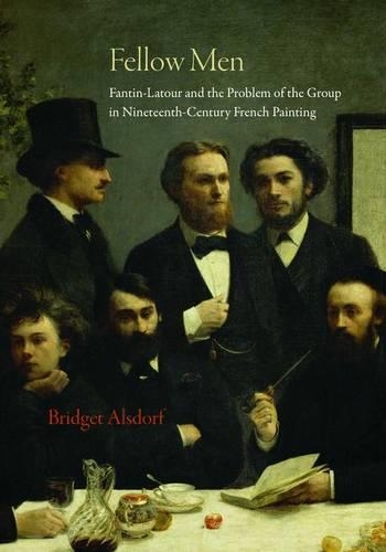 Бумажная книга «Fellow Men: Fantin-Latour and the Problem of the Group in Nineteenth-Century French Painting», автор Бриджет Алсдорф - фото №1