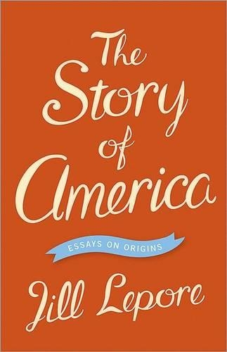 Паперова книга «The Story of America: Essays on Origins», автор Джилл Лепор - фото №1