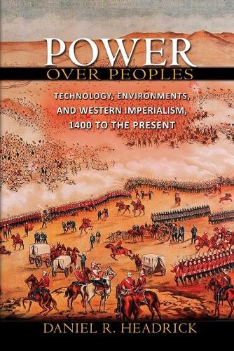 Бумажная книга «Power over Peoples: Technology, Environments, and Western Imperialism, 1400 to the Present», автор Дэниел Р. Хедрик - фото №1