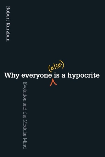 Бумажная книга «Why Everyone (Else) Is a Hypocrite: Evolution and the Modular Mind», автор Роберт Курцбан - фото №1