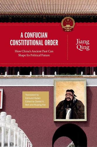 Бумажная книга «A Confucian Constitutional Order: How China's Ancient Past Can Shape Its Political Future», автор Цзян Цин - фото №1