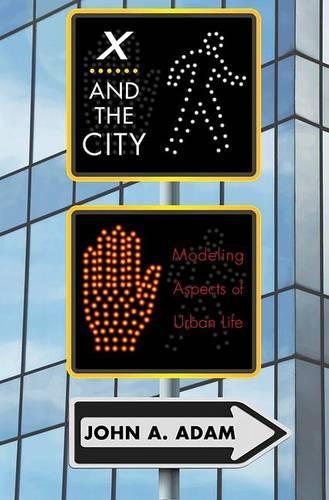 Бумажная книга «X and the City: Modeling Aspects of Urban Life», автор Джон Адам - фото №1