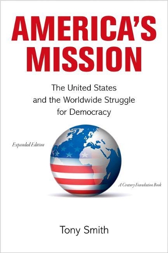 Бумажная книга «America's Mission: The United States and the Worldwide Struggle for Democracy - Expanded Edition», автор Тони Смит - фото №1