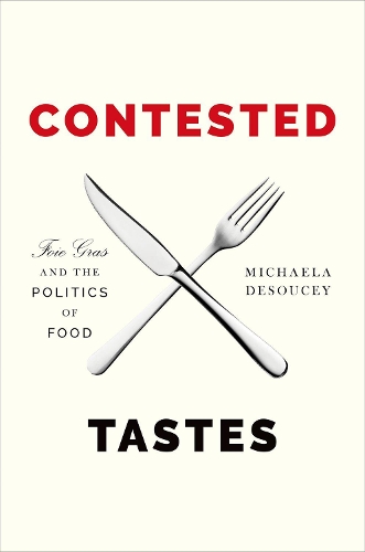 Паперова книга «Contested Tastes: Foie Gras and the Politics of Food», автор Мікаела ДеСоусі - фото №1